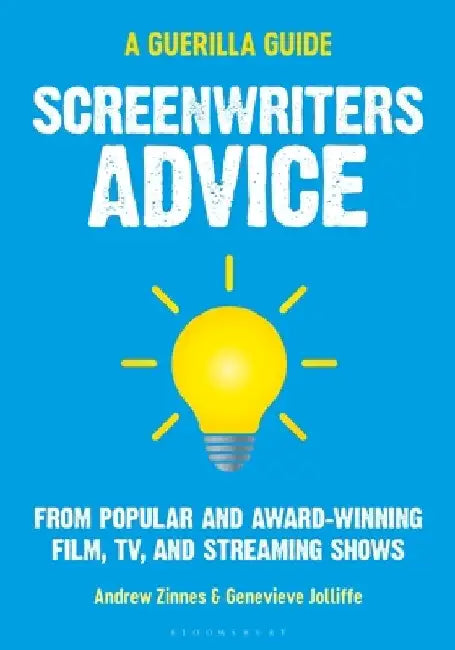 The Guerilla Filmmaker's Guide to Screenwriting by Andrew Zinnes