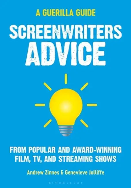 The Guerilla Filmmaker's Guide to Screenwriting by Andrew Zinnes