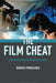 The Film Cheat: Screen Artifice and Viewing Pleasure by Murray Pomerance