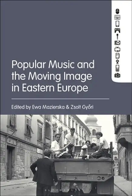 Popular Music and the Moving Image in Eastern Europe by Ewa Mazierska