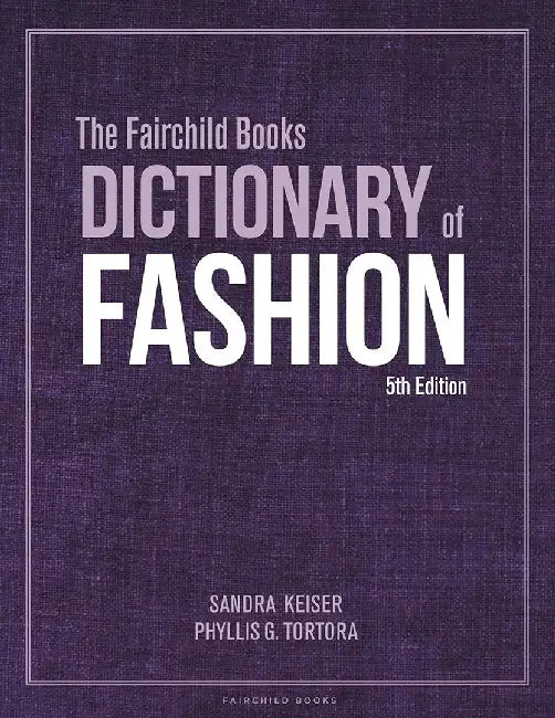 The Fairchild Books Dictionary of Fashion by S, ra Keiser, Phyllis G. Tortora