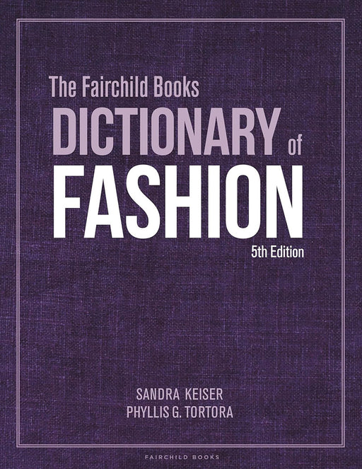 The Fairchild Books Dictionary of Fashion by S/ra Keiser/Phyllis G. Tortora