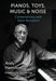 Piano, Toys, Music and Noise: Conversations with Steve Beresford by Andy Hamilton