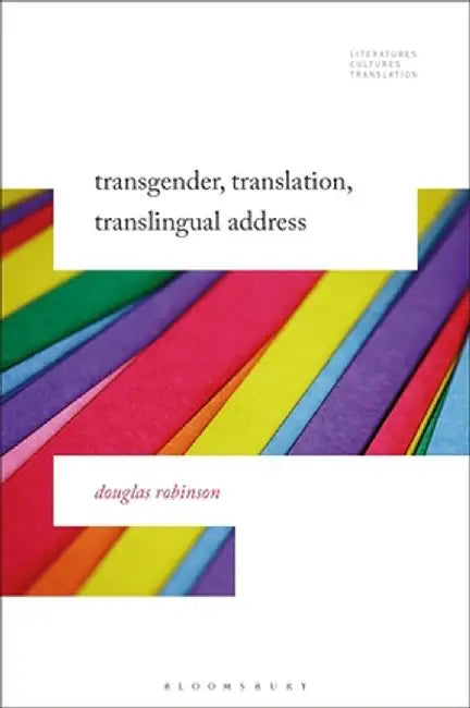 Transgender, Translation, Translingual Address by Douglas Robinson