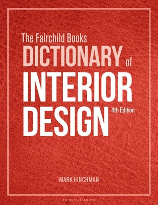 The Fairchild Books Dictionary of Interior Design by Mark Hinchman