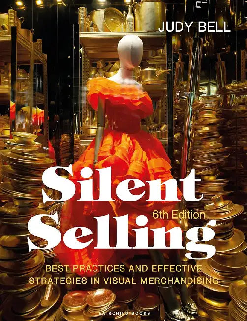 Silent Selling: Best practices & Effective Strategies in Visual Merchandising. 4th Ed. by Bell, J. A