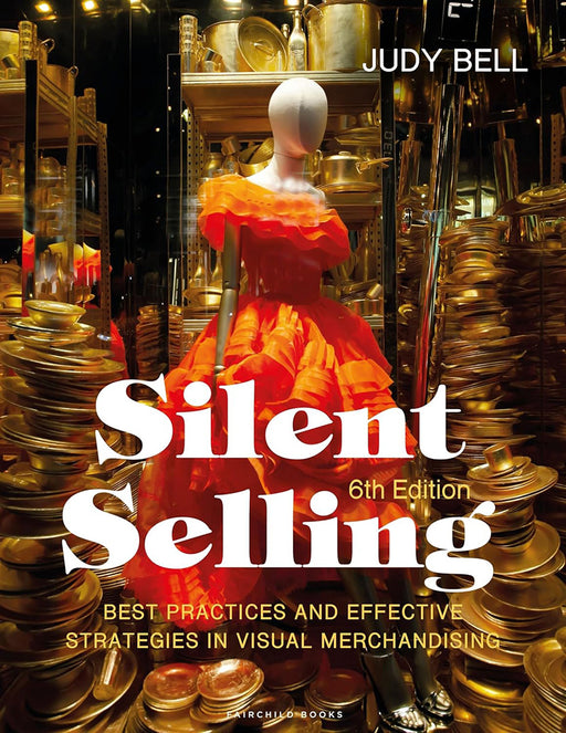 Silent Selling: Best practices & Effective Strategies in Visual Merchandising. 4th Ed. by Bell/J. A