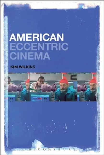 American Eccentric Cinema by Kim Wilkins