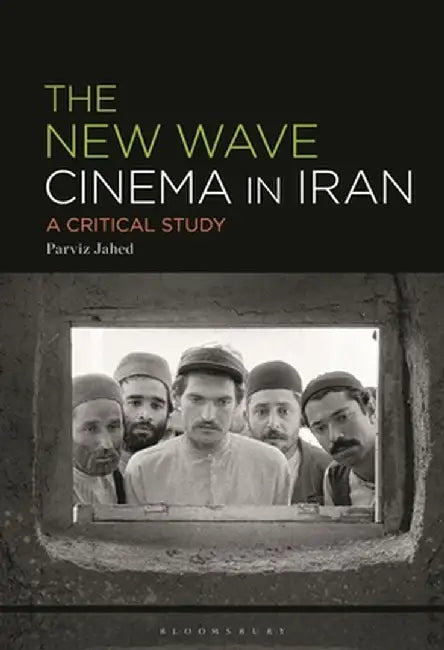 The New Wave Cinema in Iran: A Critical Study by Parviz Jahed