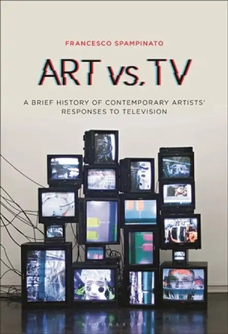 Art vs. TV: A Brief History of Contemporary Artists' Responses to Television by Francesco Spampinato