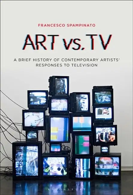 Art vs. TV: A Brief History of Contemporary Artists' Responses to Television by Francesco Spampinato
