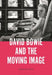 David Bowie and the Moving Image by Katherine Reed
