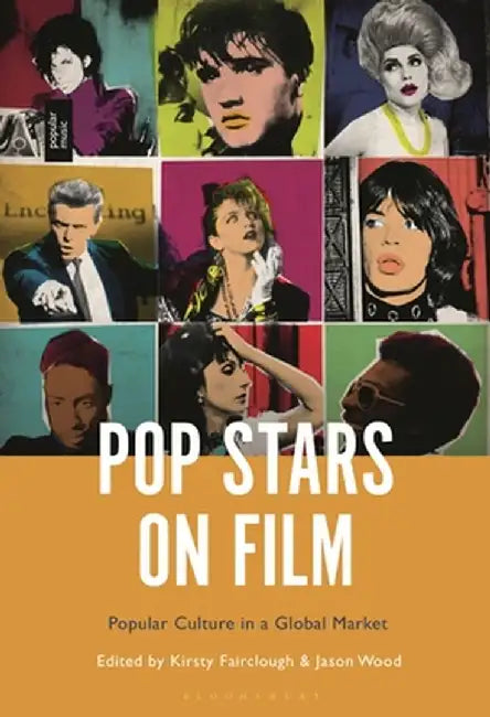 Pop Stars on Film: Popular Culture in a Global Market by Kirsty Fairclough