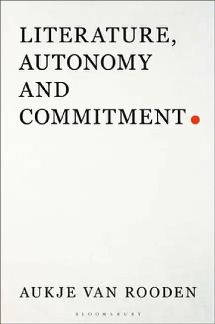 Literature, Autonomy and Commitment by Aukje Van Rooden