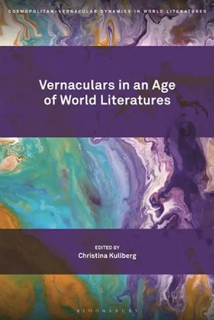 Vernaculars in an Age of World Literatures by Christina Kullberg