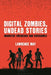 Digital Zombies, Undead Stories: Narrative Emergence and Videogames by Lawrence May