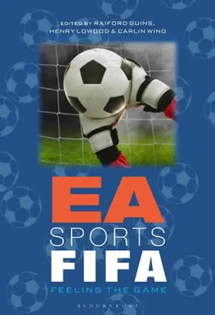 EA Sports Fifa: Feeling the Game by Raiford Guins