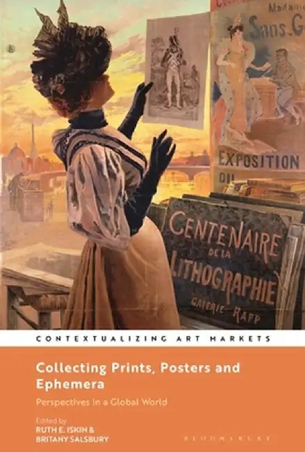 Collecting Prints, Posters, and Ephemera: Perspectives in a Global World by Ruth E. Iskin