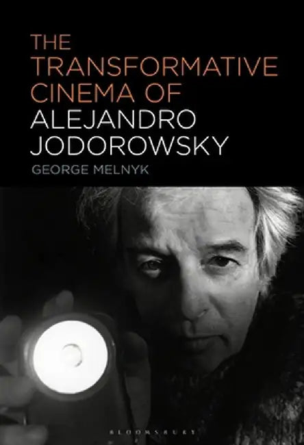 The Transformative Cinema of Alejandro Jodorowsky by George Melnyk