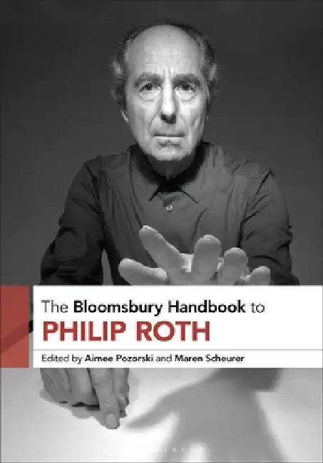 The Bloomsbury Handbook to Philip Roth by Aimee Pozorski, Maren Scheurer