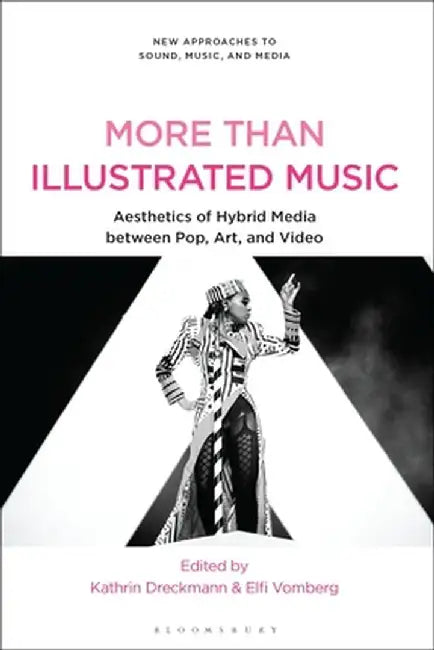 More Than Illustrated Music: Aesthetics of Hybrid Media Between Pop, Art and Video by Kathrin Dreckmann