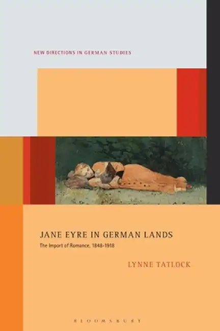 Jane Eyre in German Lands: The Import of Romance, 1848-1918 by Lynne Tatlock
