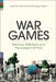 War Games: Memory, Militarism and the Subject of Play by Philip Hammond