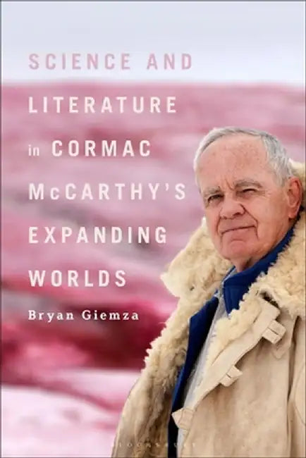 Science and Literature in Cormac McCarthy's Expanding Worlds by Bryan Giemza