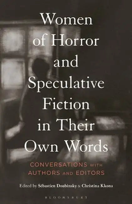 Women of Horror and Speculative Fiction in Their Own Words: Conversations with Authors and Editors by Sébastien Doubinsky