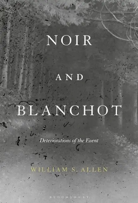 Noir and Blanchot: Deteriorations of the Event by William S. Allen