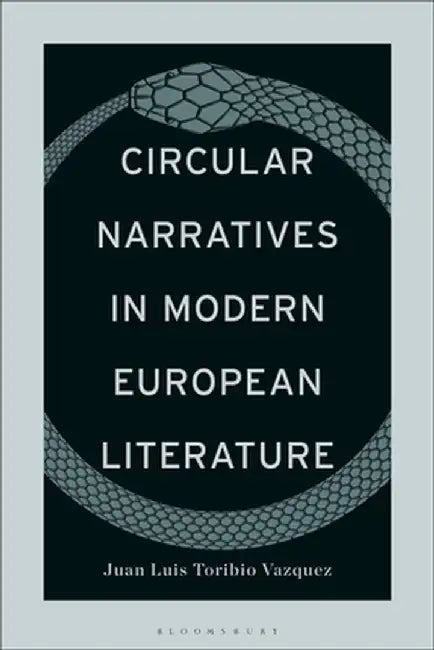 Circular Narratives in Modern European Literature by Juan Luis Toribio Vazquez