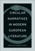 Circular Narratives in Modern European Literature by Juan Luis Toribio Vazquez