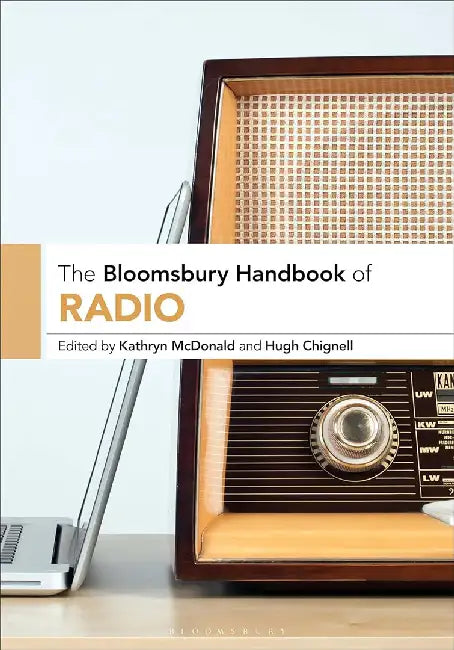 The Bloomsbury Handbook of Radio by Kathryn McDonald and, Hugh Chignell