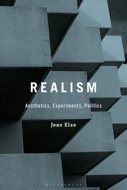 Realism: Aesthetics, Experiments, Politics by Jens Elze