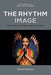 The Rhythm Image: Music Videos and New Audiovisual Forms by Steven Shaviro