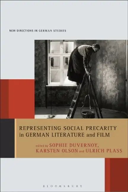 Representing Social Precarity in German Literature and Film by Sophie Duvernoy