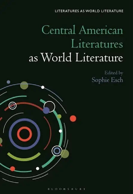 Central American Literatures as World Literature by Sophie Esch