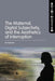 The Maternal, Digital Subjectivity, and the Aesthetics of Interruption by El Putnam