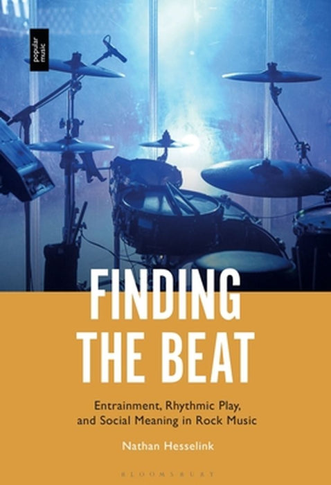 Finding the Beat: Entrainment, Rhythmic Play, and Social Meaning in Rock Music by Nathan Hesselink