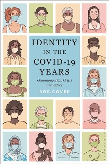 Identity in the Covid-19 Years: Communication, Crisis and Ethics by Rob Cover