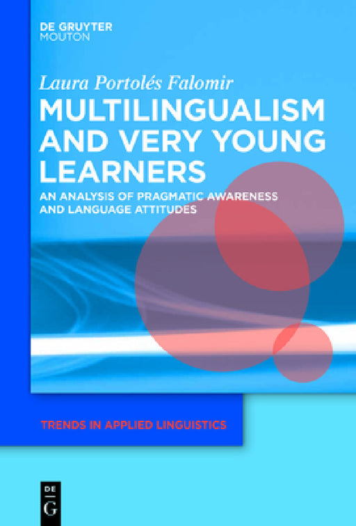 Multilingualism and Very Young Learners: An Analysis of Pragmatic Awareness and Language Attitudes by Laura Portolés Falomir