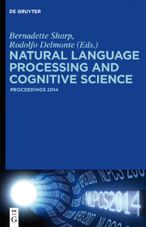 Natural Language Processing and Cognitive Science: Proceedings 2014 by Bernadette Sharp, Rodolfo Delmonte, Olga Acosta