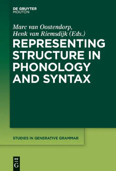 Representing Structure in Phonology and Syntax by Marc Van Oostendorp, Henk Van Riemsdijk