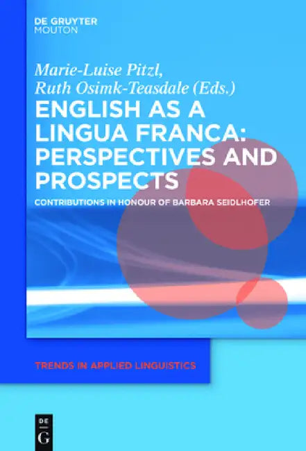 English as a Lingua Franca: Perspectives and Prospects: Contributions in Honour of Barbara Seidlhofer by Marie-Luise Pitzl, Ruth Osimk-Teasdale