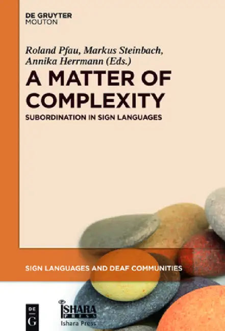 A Matter of Complexity: Subordination in Sign Languages by Roland Pfau, Markus Steinbach, Annika Herrmann
