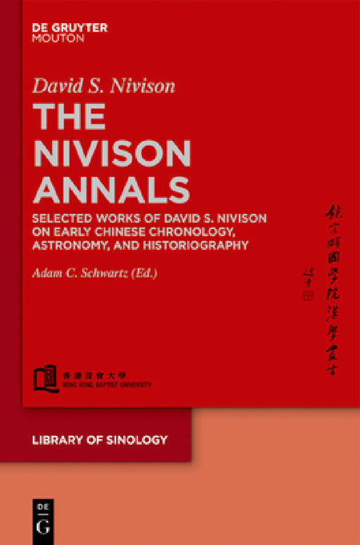 The Nivison Annals: Selected Works of David S. Nivison on Early Chinese Chronology, Astronomy, and Historiography by David S. Nivison, Adam C. Schwartz