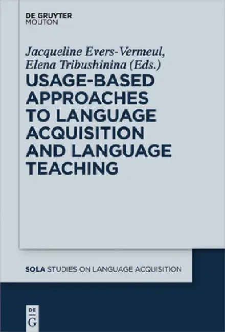 Usage-Based Approaches to Language Acquisition and Language Teaching by Jacqueline Evers-Vermeul, Elena Tribushinina