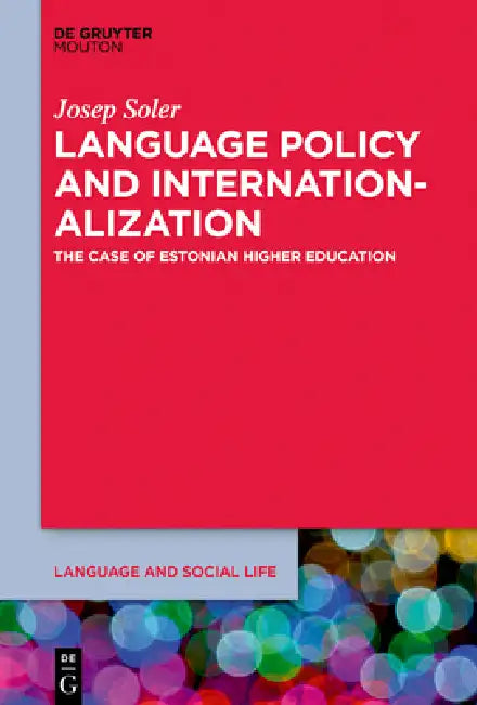 Language Policy and the Internationalization of Universities: A Focus on Estonian Higher Education by Josep Soler