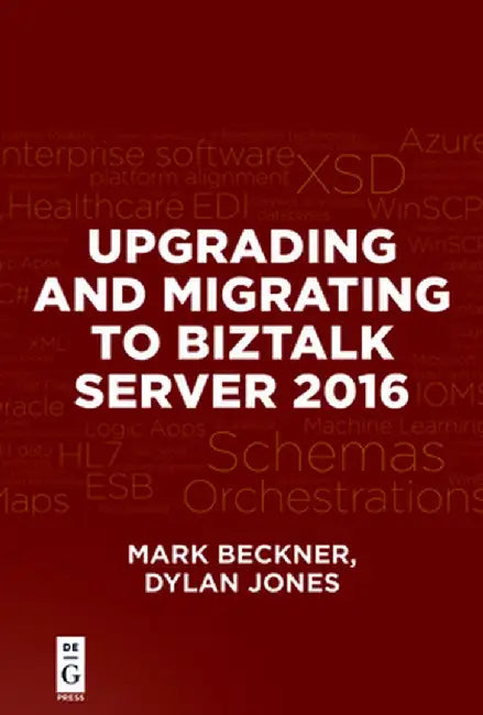 Upgrading and Migrating to BizTalk Server 2016 by Beckner, Mark