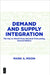 Demand and Supply Integration: The Key to World-Class Demand Forecasting, Second Edition